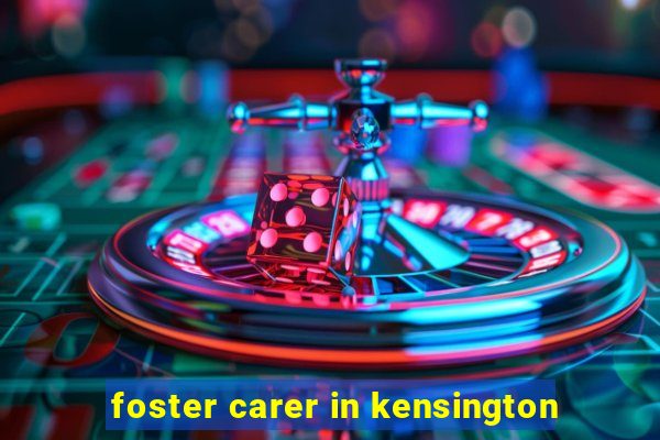 foster carer in kensington